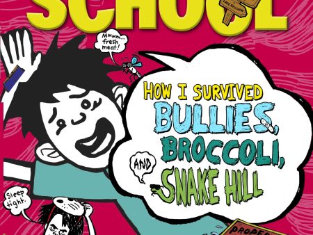 Middle School - How I Survived Bullies, Broccoli and Snake Hill Supply